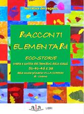 Racconti elementari. Eco-storie create e scritte dai bambini delle classi 5C-4C-4D e 3A di una scuola primaria Villa Corridi di Livorno
