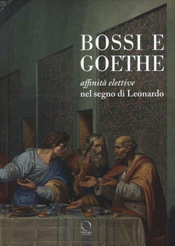 Bossi e Goethe. Affinità elettive nel segno di Leonardo  - Libro Officina Libraria 2016, Saggi in officina | Libraccio.it