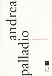 Andrea Palladio. Il mistero del volto. Ediz. a colori