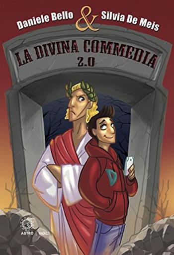 La Divina Commedia 2.0. Ediz. illustrata - Daniele Bello, Silvia De Meis - Libro Astro Edizioni 2017 | Libraccio.it