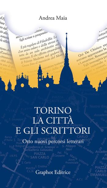 Torino, la città e gli scrittori. Otto nuovi percorsi letterari - Andrea Maia - Libro Graphot 2021 | Libraccio.it