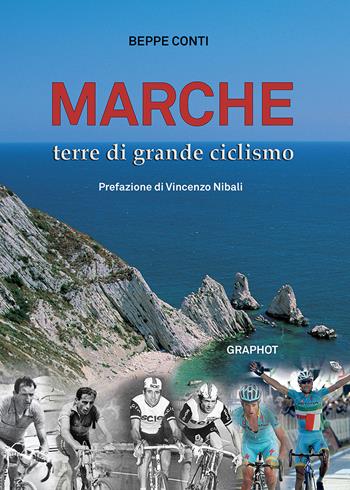 Marche terre di grande ciclismo - Beppe Conti - Libro Graphot 2021 | Libraccio.it