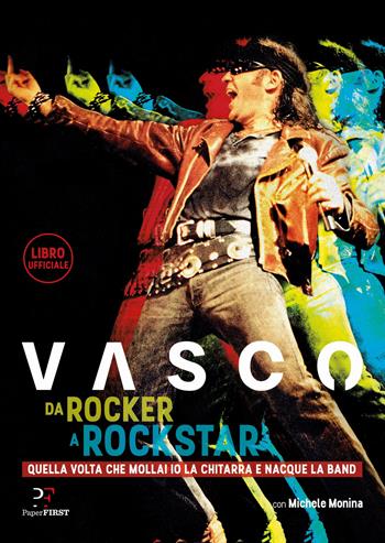 Da rocker a rockstar. Quella volta che mollai io la chitarra e nacque la band - Vasco Rossi, Michele Monina - Libro PaperFIRST 2017 | Libraccio.it