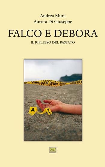 Falco e Debora. Il riflesso del passato - Andrea Mura, Aurora Di Giuseppe - Libro Pav Edizioni 2017, Whodunit | Libraccio.it