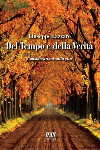 Del tempo e della verità. Considerazioni sulla vita - Giuseppe Lazzaro - Libro Pav Edizioni 2019, Tante storie | Libraccio.it