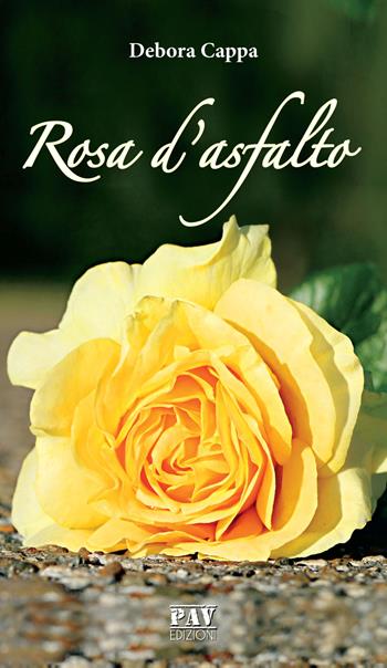 Rosa d'asfalto - Debora Cappa - Libro Pav Edizioni 2019, Aonia | Libraccio.it