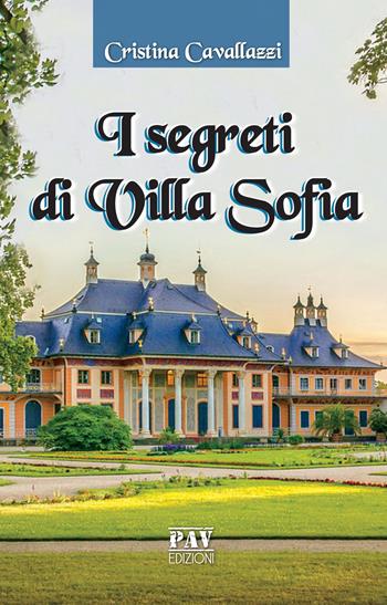 I segreti di villa Sofia - Cristina Cavallazzi - Libro Pav Edizioni 2019, Fantasy | Libraccio.it