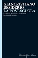   La post-scuola. Costruzione, distruzione e dissolvimento dell'istruzione italiana