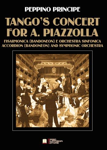 Tango's concert for A. Piazzolla. Per fisarmonica e orchestra sinfonica. Partitura - Peppino Principe - Libro Biagio Ciuffreda 2019 | Libraccio.it