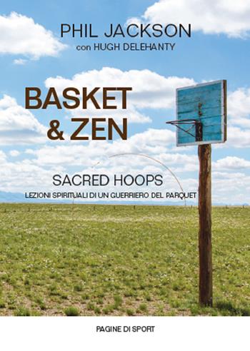 Basket & zen. Sacred hoops - Phil Jackson, Hugh Delehanty - Libro Coaching Sport 2020 | Libraccio.it
