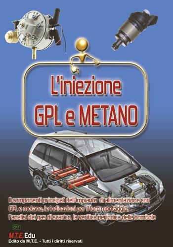 L' iniezione GPL e metano. I componenti principali dell'impianto di alimentazione con GPL e metano, le indicazioni per il loro montaggio... - Gianpaolo Riva - Libro M.T.E. Edu 2016 | Libraccio.it