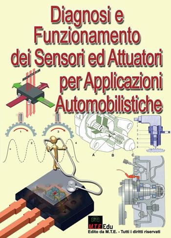 Diagnosi e funzionamento dei sensori ed attuatori per applicazioni automobilistiche - Gianpaolo Riva - Libro M.T.E. Edu 2016 | Libraccio.it