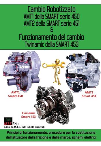 Cambio robotizzato AMT1 della Smart serie 450, AMT2 della Smart serie 451 e funzionamento del cambio Twinamic della Smart 453 - Gianpaolo Riva - Libro M.T.E. Edu 2016 | Libraccio.it