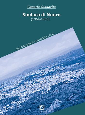 Sindaco di Nuoro (1964-1969). Conversazione con Nicola Guiso - Gonario Gianoglio, Nicola Guiso - Libro 13Lab Edition 2017 | Libraccio.it