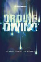   Ordine divino. Uso e abuso dei carismi dello Spirito Santo