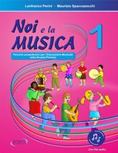 Noi e la musica. Percorsi propedeutici per l'insegnamento della musica nella scuola primaria. Con File audio in streaming. Vol. 1