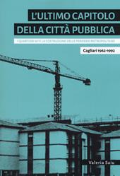 L'ultimo capitolo della città pubblica. I quartieri 167 e la costruzione delle periferie metropolitane. Cagliari 1962-1992