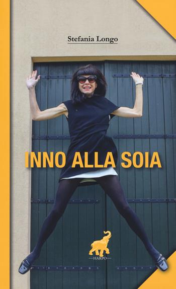 Inno alla soia - Stefania Longo - Libro Harpo 2019, Diario minimo | Libraccio.it