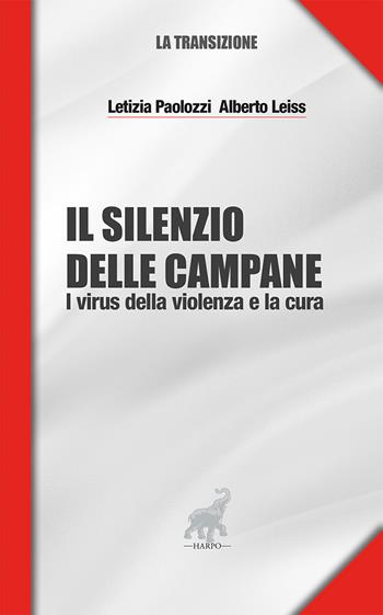 Il silenzio delle campane. I virus della violenza e la cura - Letizia Paolozzi, Alberto Leiss - Libro Harpo 2021, La transizione | Libraccio.it