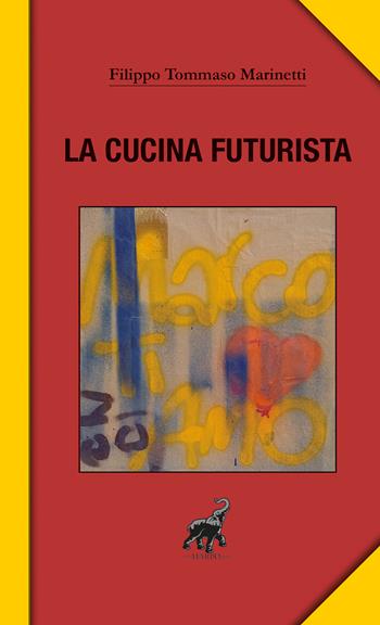 La cucina futurista - Filippo Tommaso Marinetti - Libro Harpo 2022, Reprint | Libraccio.it