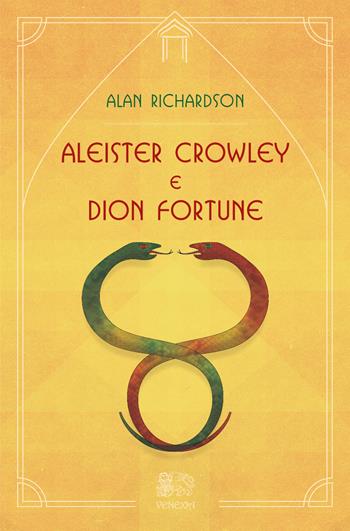 Aleister Crowley e Dion Fortune - Alan Richardson - Libro Venexia 2019 | Libraccio.it