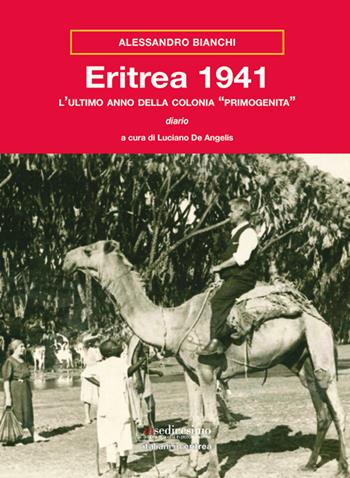 Eritrea 1941. L'ultimo anno della colonia «primogenita» - Alessandro Bianchi - Libro Insedicesimo 2016 | Libraccio.it