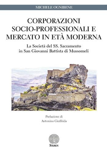 Corporaziooni socio-professionali e mercato in età moderna - Michele Ognibene - Libro Stamen 2016, Dissertazioni | Libraccio.it