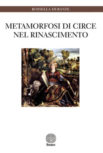 Metamorfosi di Circe nel Rinascimento - Rossella Durante - Libro Stamen 2016, Dissertazioni | Libraccio.it