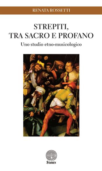 Strepiti, tra sacro e profano. Uno studio etno-musicologico - Renata Rossetti - Libro Stamen 2017, Dissertazioni | Libraccio.it