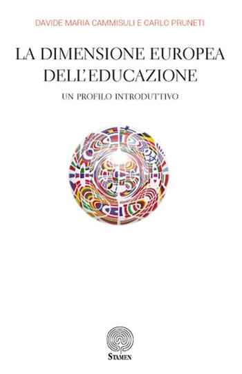 La dimensione europea dell'educazione. Un profilo introduttivo - Davide Maria Cammisuli, Carlo Pruneti - Libro Stamen 2017, Dissertazioni | Libraccio.it