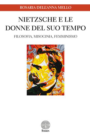 Nietzsche e le donne del suo tempo. Filosofia, misoginia, femminismo - Rosaria Dell'Anna Mello - Libro Stamen 2017, Studi | Libraccio.it