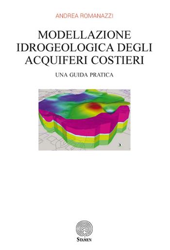 Modellazione idrogeologica degli acquiferi costieri. Una guida pratica - Andrea Romanazzi - Libro Stamen 2017, Tecnhé | Libraccio.it