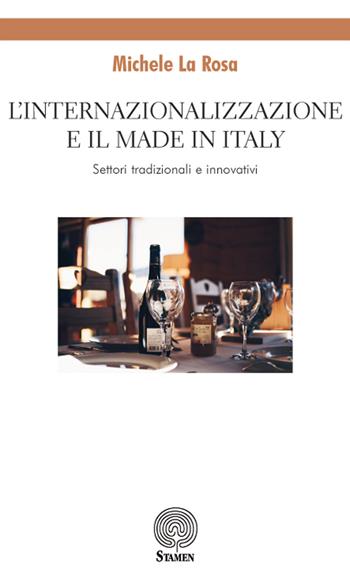 L' internazionalizzazione e il made in Italy. Settori tradizionali e innovativi - Michele La Rosa - Libro Stamen 2018, Dissertazioni | Libraccio.it