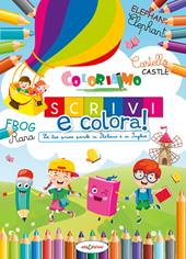Le tue prime parole in Italiano e in Inglese. Coloriamo. Scrivi e colora! Ediz. a colori