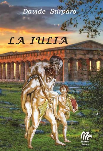 La Iulia - Davide Stirparo - Libro Monetti Editore 2016 | Libraccio.it