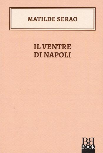 Il ventre di Napoli - Matilde Serao - Libro Bibi Book 2019, I Bibini | Libraccio.it