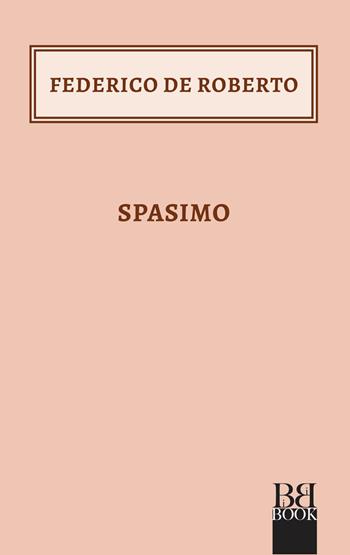 Spasimo - Federico De Roberto - Libro Bibi Book 2021, I Bibini | Libraccio.it