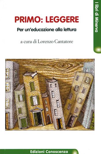 Primo: leggere. Per un'educazione alla lettura  - Libro Edizioni Conoscenza 2017, I libri di Minerva | Libraccio.it
