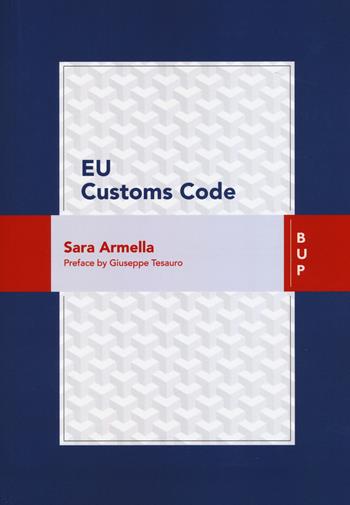 EU customs code - Sara Armella - Libro Bocconi University Press 2017 | Libraccio.it