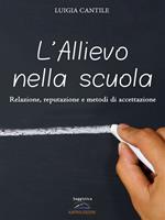   L'allievo nella scuola. Relazione, reputazione e metodi di accettazione