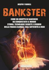 Bankster. Come un gruppo di banchieri ha conquistato il mondo. Storia, tecnologie segrete e crimini della finanza globale, dall’antichità a oggi