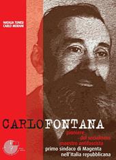 Carlo Fontana. Pioniere del socialismo, maestro antifascista, primo sindaco di Magenta nell'Italia repubblicana