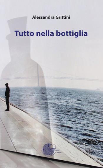 Tutto nella bottiglia - Alessandra Grittini - Libro La Memoria del Mondo 2020 | Libraccio.it