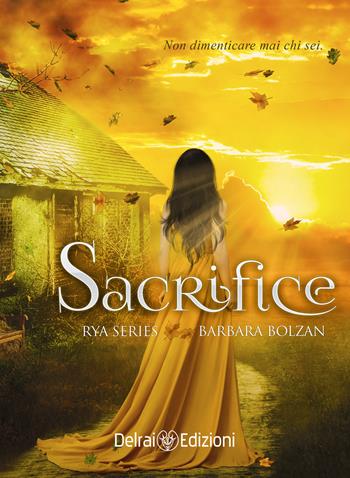 Sacrifice. Rya series. Vol. 2 - Barbara Bolzan - Libro Delrai Edizioni 2017 | Libraccio.it