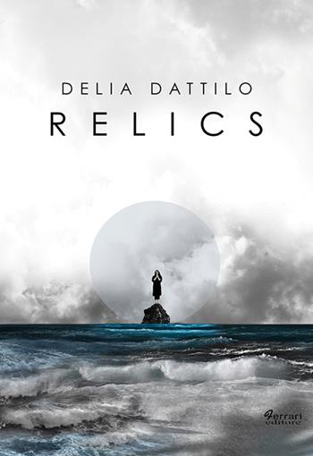 Relics - Delia Dattilo - Libro Ferrari Editore 2017 | Libraccio.it
