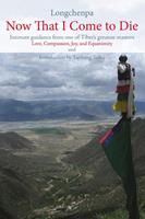   Now That I Come to Die: Intimate Guidance from One of Tibet's Greatest Masters