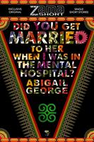   Did You get Married to Her when I was in the Mental Hospital?