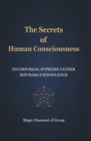   The Secrets of Human Consciounsness