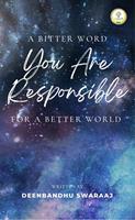   A Bitter Word You Are Responsible For A Better World
