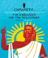   Chanakya: The Kingmaker and the Philosopher